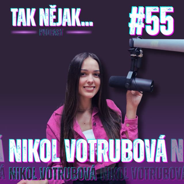 NIKOL VOTRUBOVÁ: SuperStar mi rozjela kariéru. | #55 | Tak nějak... Podcast